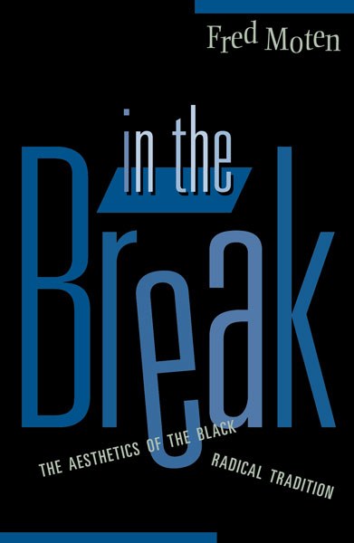 In the Break // The Aesthetics of the Black Radical Tradition