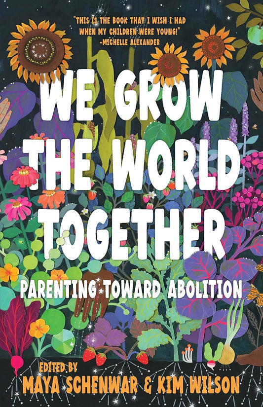 We Grow the World Together // Parenting Toward Abolition (Pre-Order, Nov 19 2024)