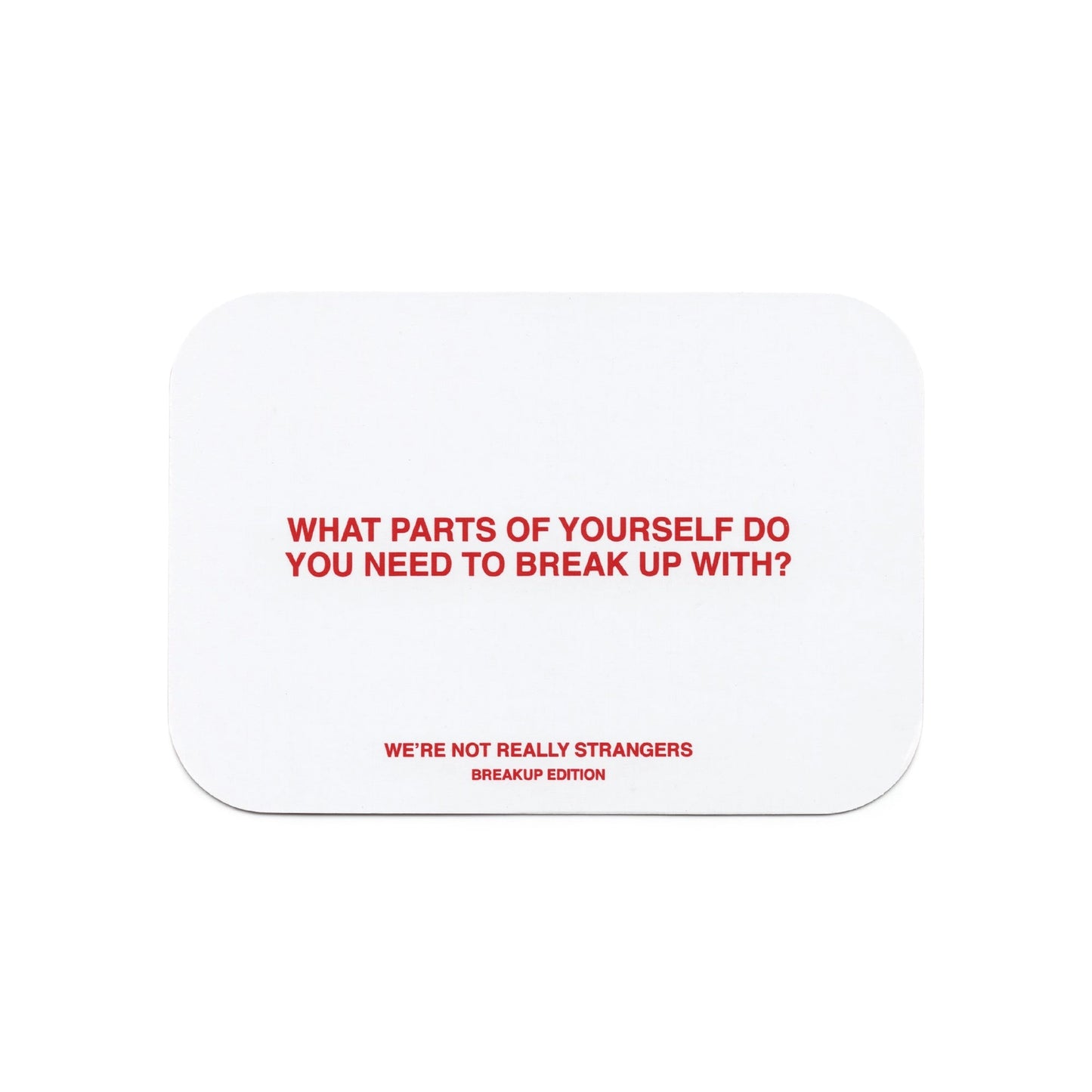 We're Not Really Strangers // Breakup Edition