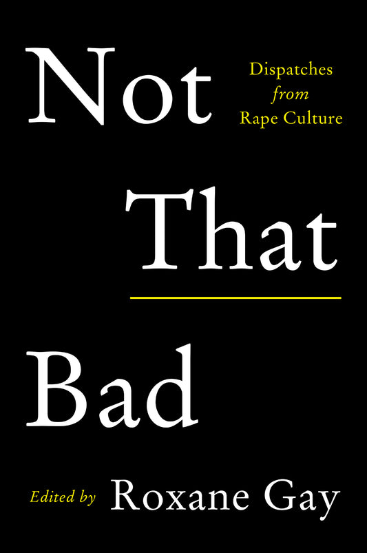 Not That Bad // Dispatches from Rape Culture