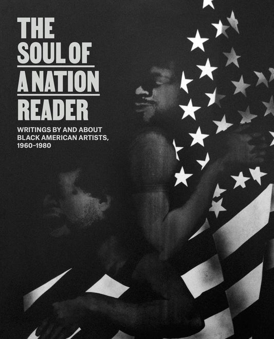 The Soul of a Nation Reader // Writings by and about Black American Artists, 1960 - 1980