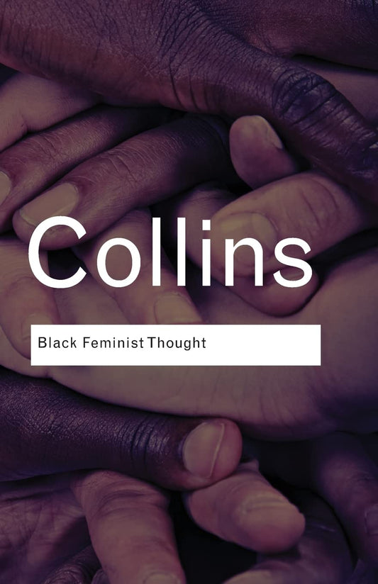 Black Feminist Thought // Knowledge, Consciousness, and the Politics of Empowerment
