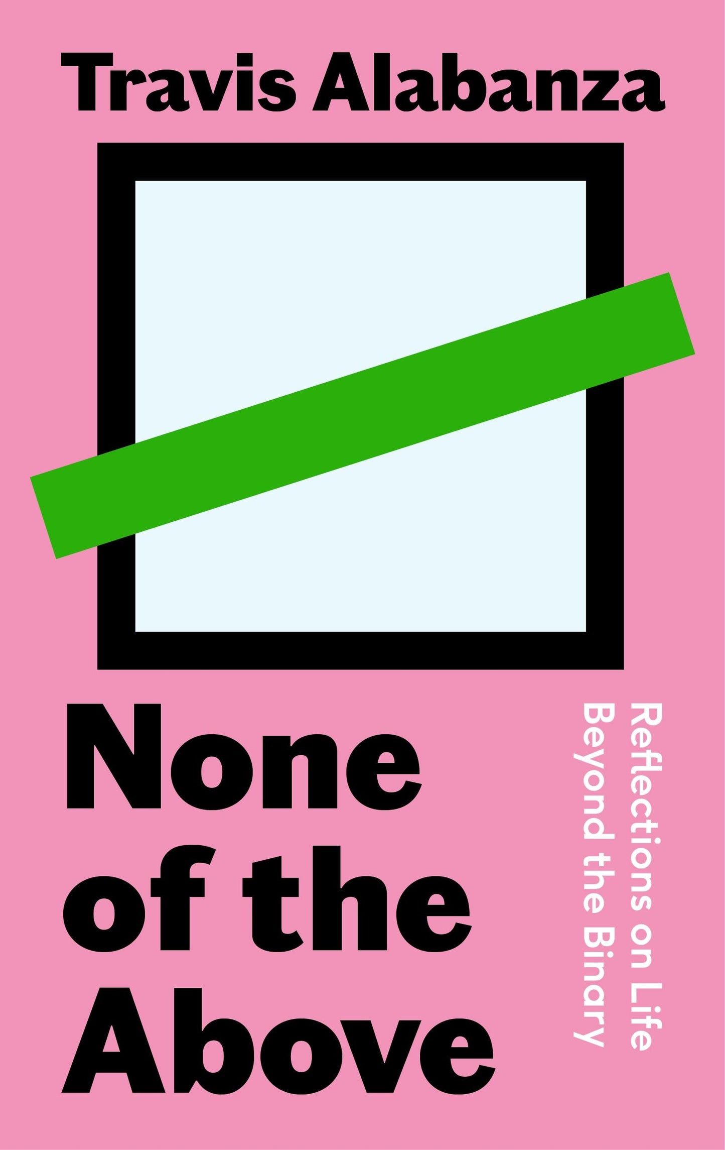 None of the Above // Reflections on Life Beyond the Binary