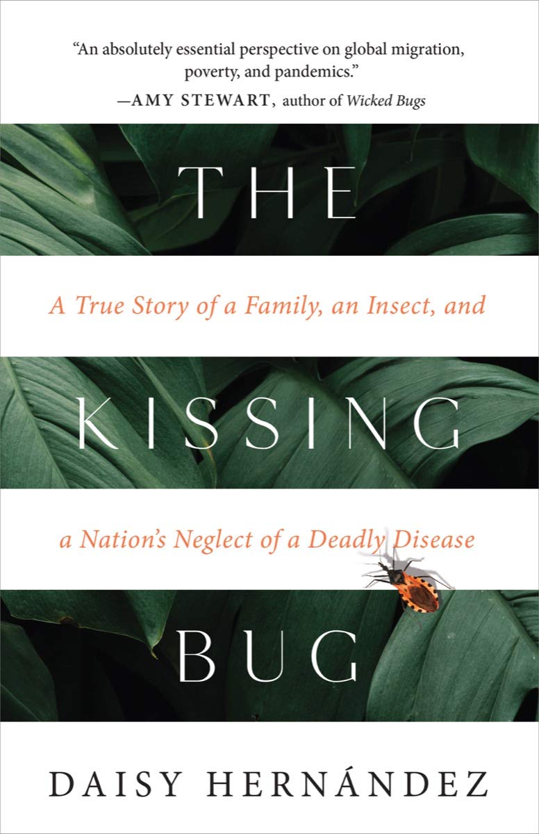 The Kissing Bug // A True Story of a Family, an Insect, and a Nation's Neglect of a Deadly Disease