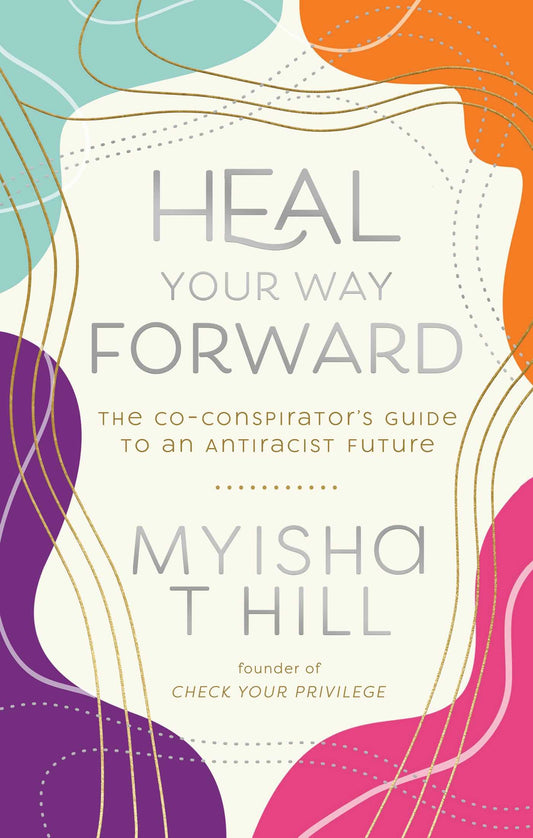 Heal Your Way Forward // The Co-Conspirator's Guide to an Antiracist Future
