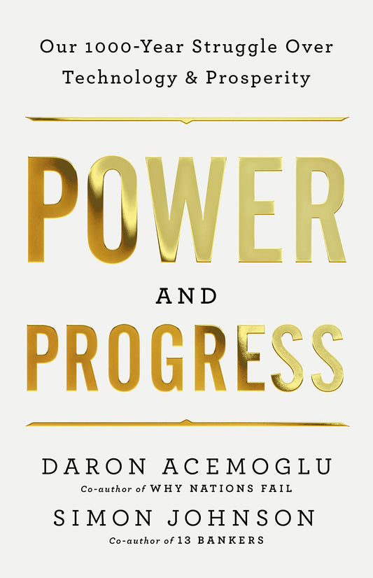 Power and Progress // Our Thousand-Year Struggle Over Technology and Prosperity