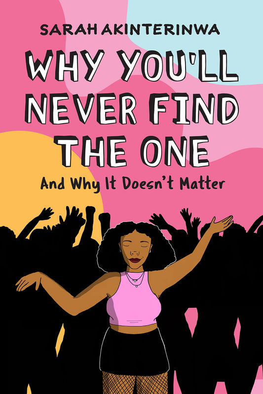Why You'll Never Find the One // And Why It Doesn't Matter