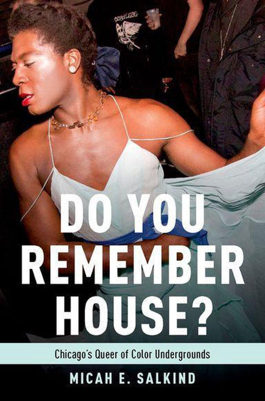 Do You Remember House? // Chicago's Queer of Color Undergrounds