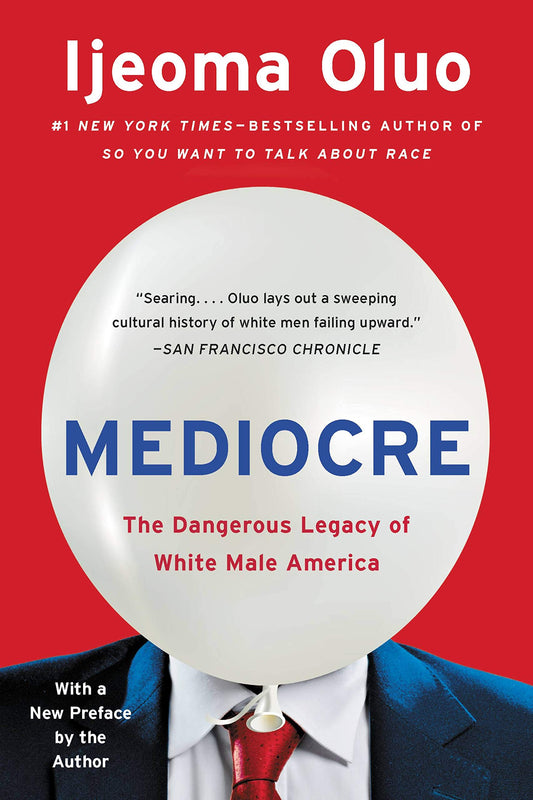 Mediocre // The Dangerous Legacy of White Male America
