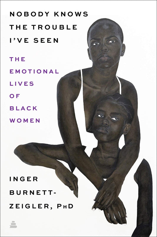 Nobody Knows the Trouble I've Seen // The Emotional Lives of Black Women