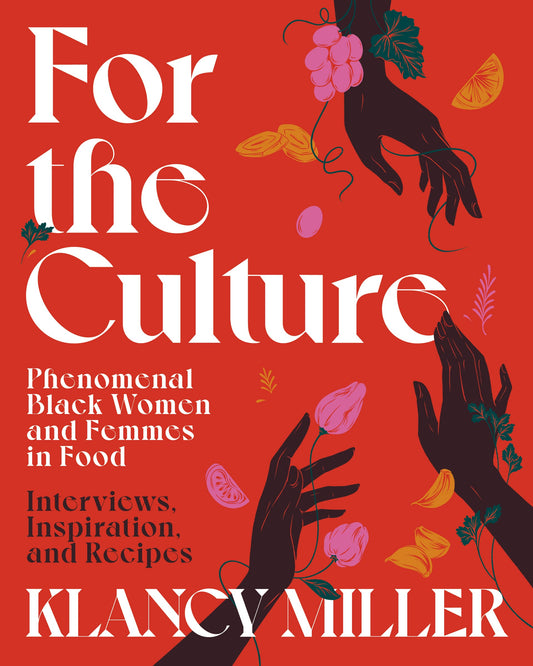 For the Culture // Phenomenal Black Women and Femmes in Food: Interviews, Inspiration, and Recipes