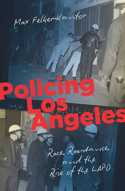 Policing Los Angeles // Race, Resistance, and the Rise of the LAPD