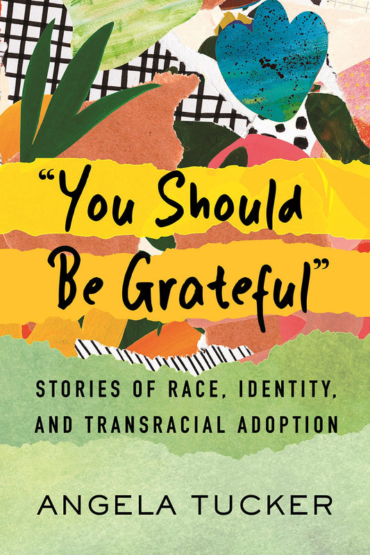 You Should Be Grateful // Stories of Race, Identity, and Transracial Adoption