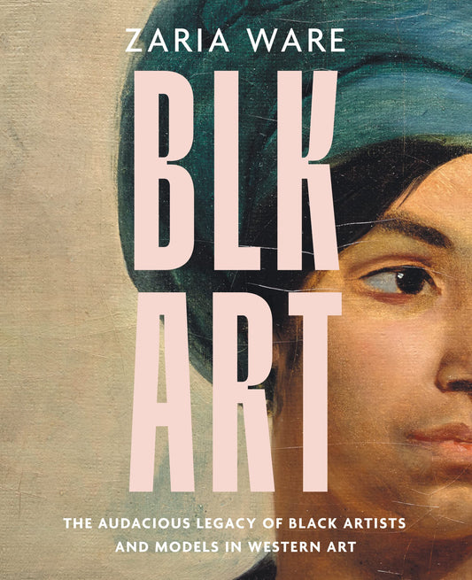 Blk Art // The Audacious Legacy of Black Artists and Models in Western Art