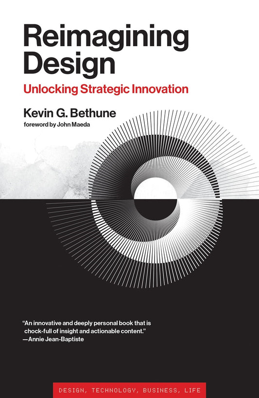Reimagining Design // Unlocking Strategic Innovation (Simplicity: Design, Technology, Business, Life)