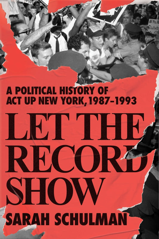 Let the Record Show // A Political History of ACT UP New York, 1987-1993