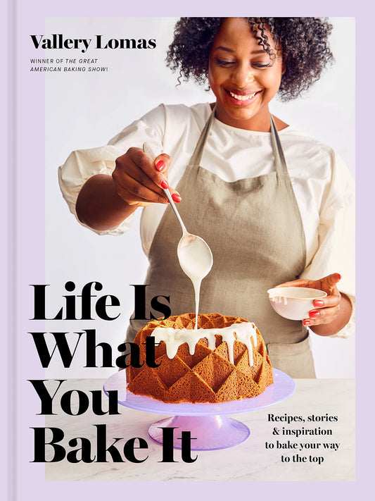 Life Is What You Bake It // Recipes, Stories, and Inspiration to Bake Your Way to the Top: A Baking Book