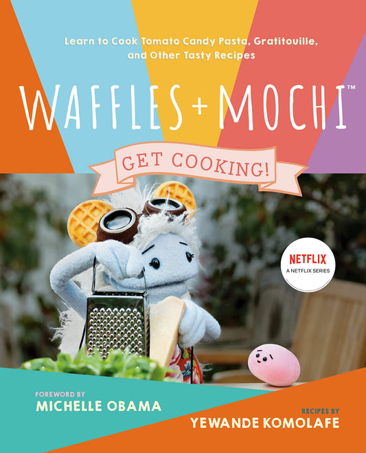 Waffles + Mochi // Get Cooking!: Learn to Cook Tomato Candy Pasta, Gratitouille, and Other Tasty Recipes: A Kids Cookbook