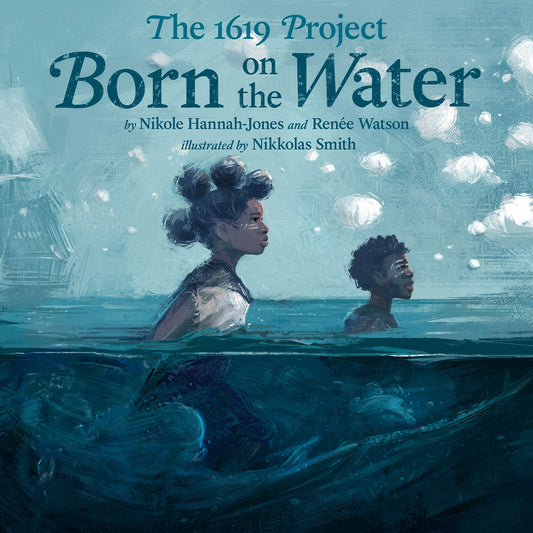 The 1619 Project // Born on the Water