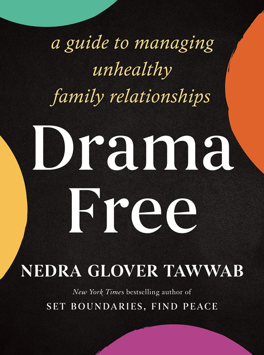 Drama Free // A Guide to Managing Unhealthy Family Relationships