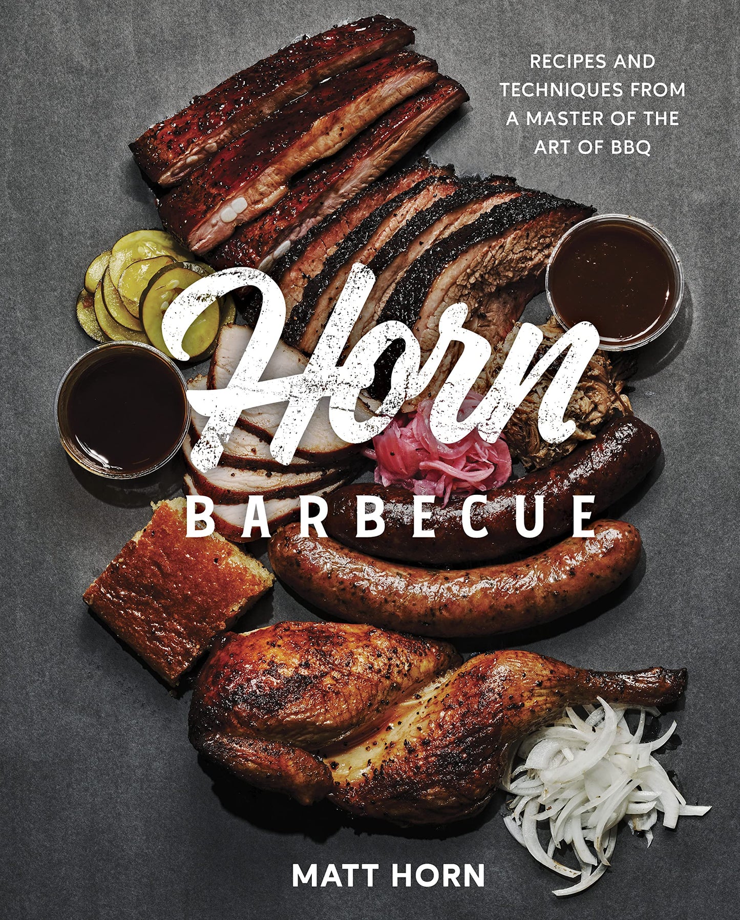 Horn Barbecue // Recipes and Techniques from a Master of the Art of BBQ