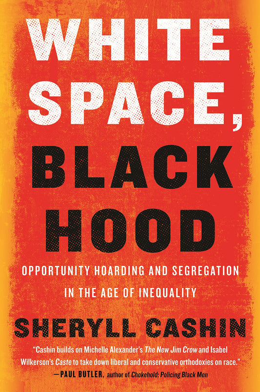 White Space, Black Hood // Opportunity Hoarding and Segregation in the Age of Inequality (Paperback)