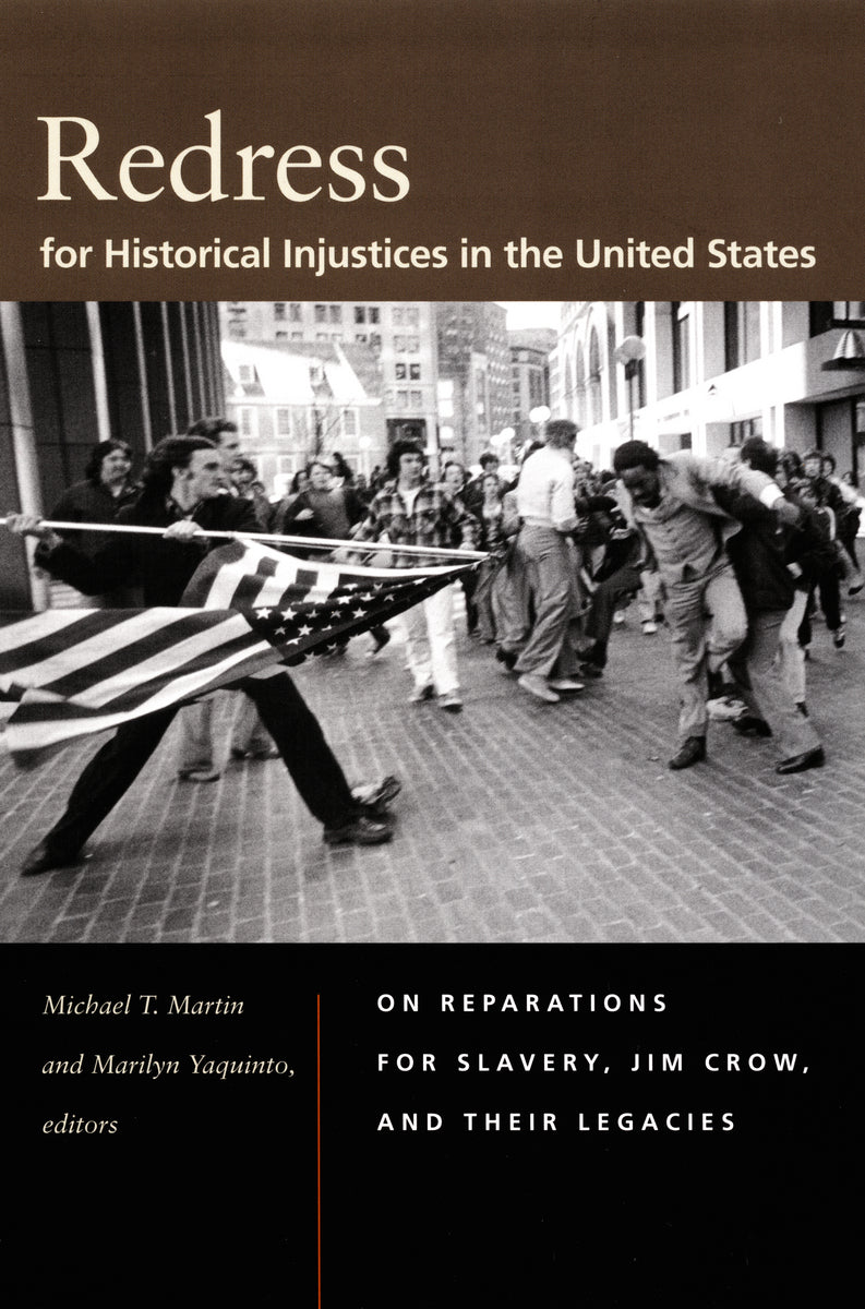 Redress for Historical Injustices in the United States // On Reparations for Slavery, Jim Crow, and Their Legacies