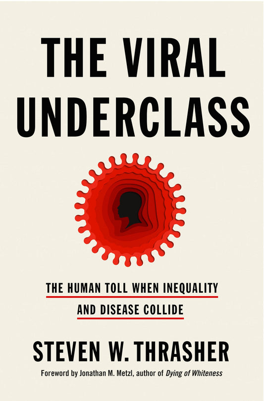 The Viral Underclass // The Human Toll When Inequality and Disease Collide