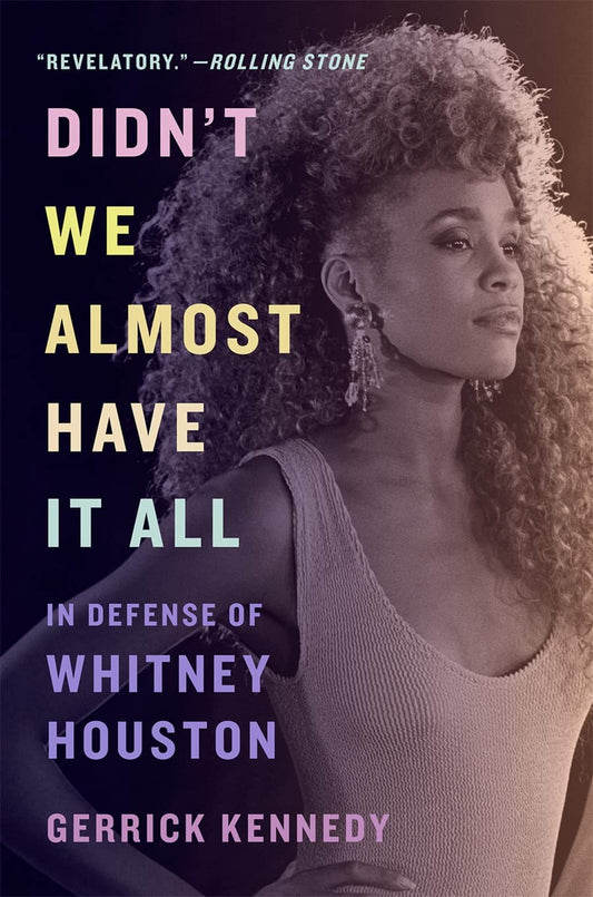 Didn't We Almost Have It All // In Defense of Whitney Houston
