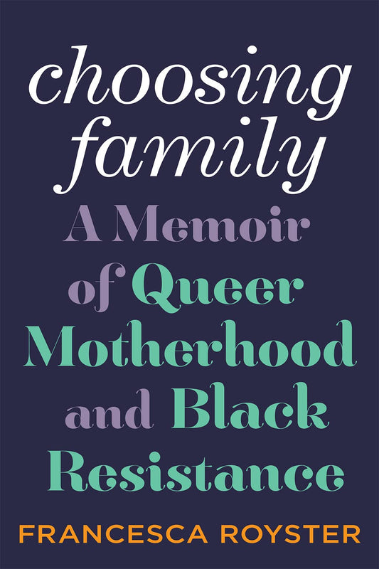 Choosing Family // A Memoir of Queer Motherhood and Black Resistance