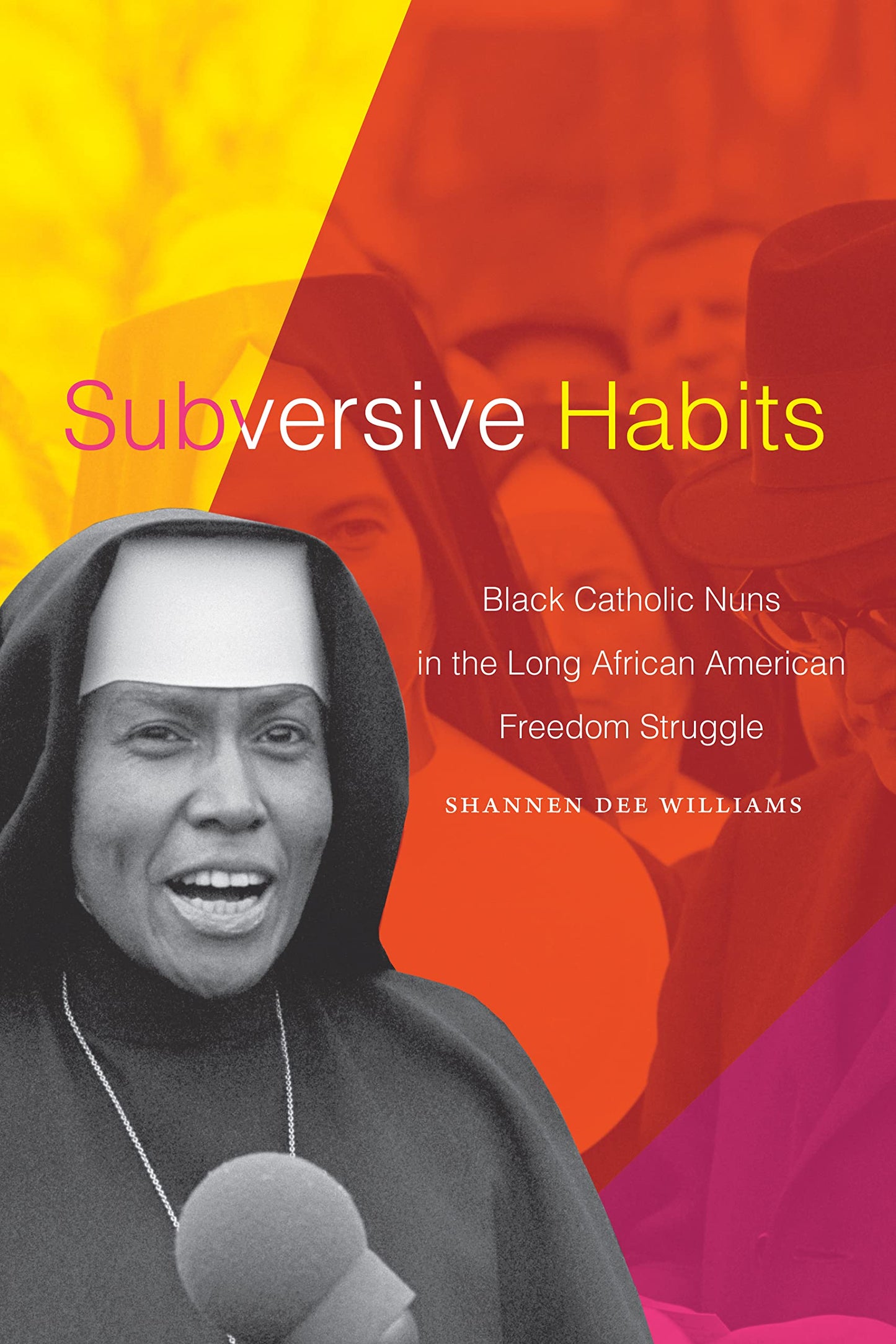 Subversive Habits // Black Catholic Nuns in the Long African American Freedom Struggle
