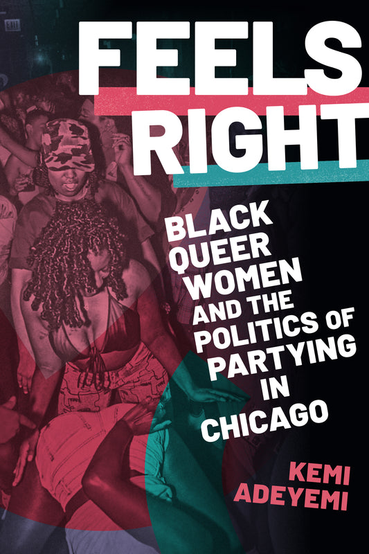 Feels Right // Black Queer Women and the Politics of Partying in Chicago