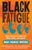 Black Fatigue // How Racism Erodes the Mind, Body, and Spirit