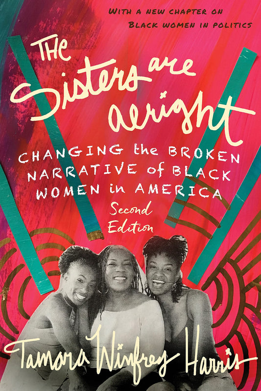 The Sisters Are Alright // Changing the Broken Narrative of Black Women in America (Second Edition)