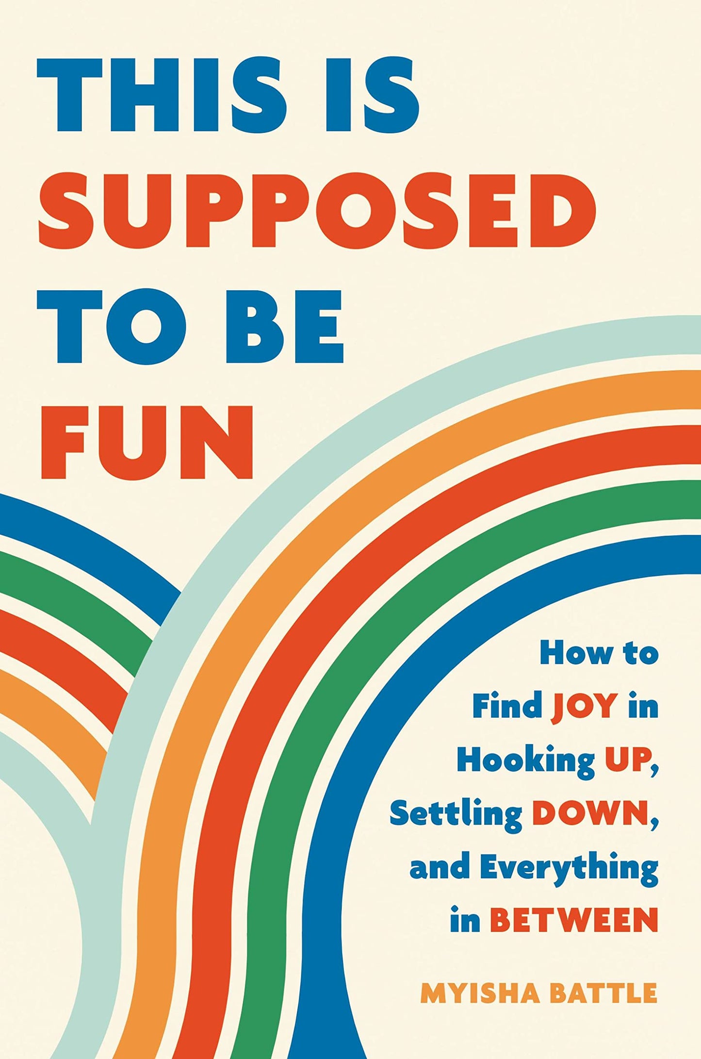 This Is Supposed to Be Fun // How to Find Joy in Hooking Up, Settling Down, and Everything in Between