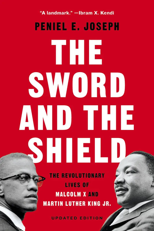 The Sword and the Shield // The Revolutionary Lives of Malcolm X and Martin Luther King Jr.