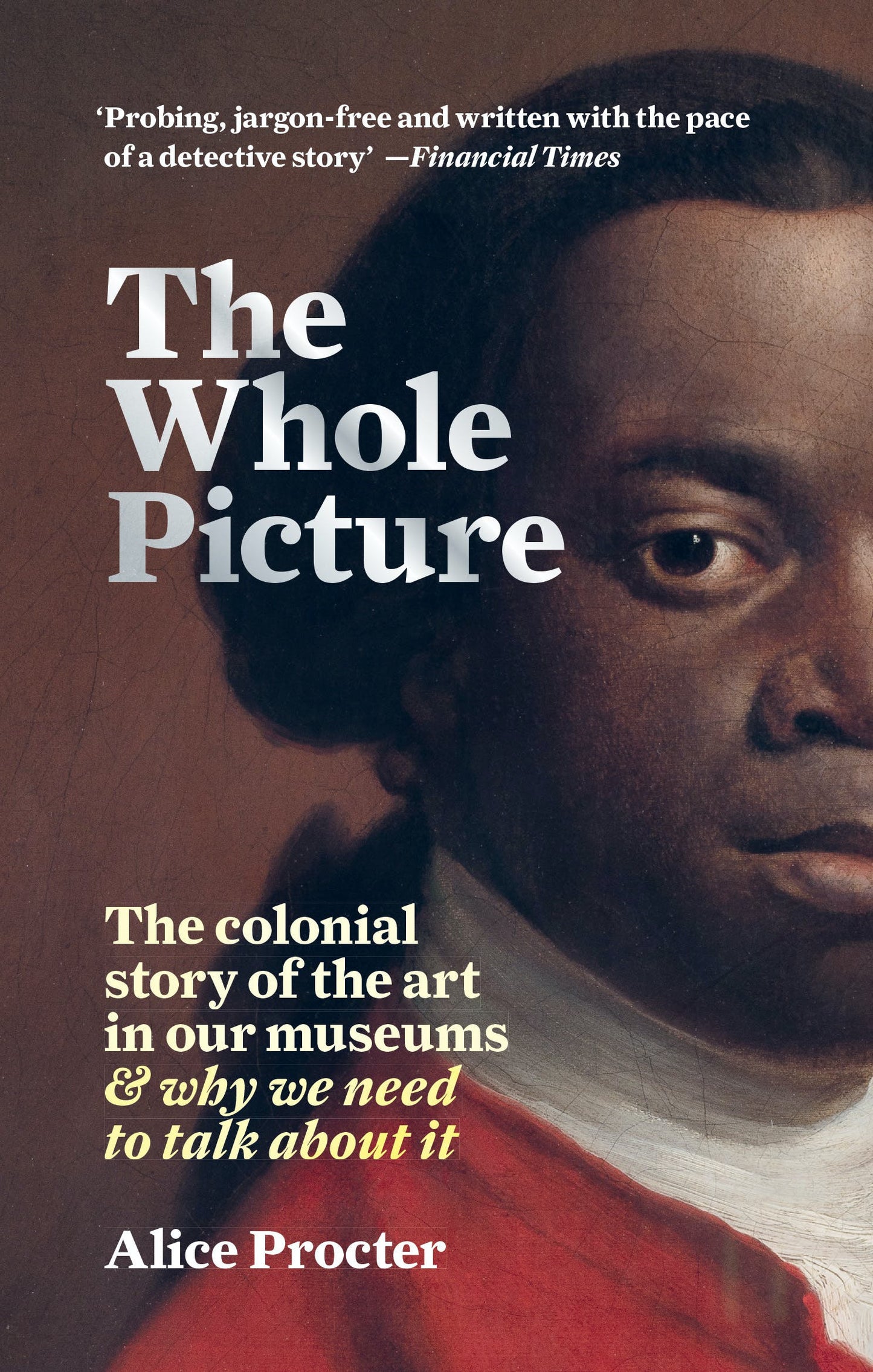 The Whole Picture // The Colonial Story of the Art in Our Museums & Why We Need to Talk About It