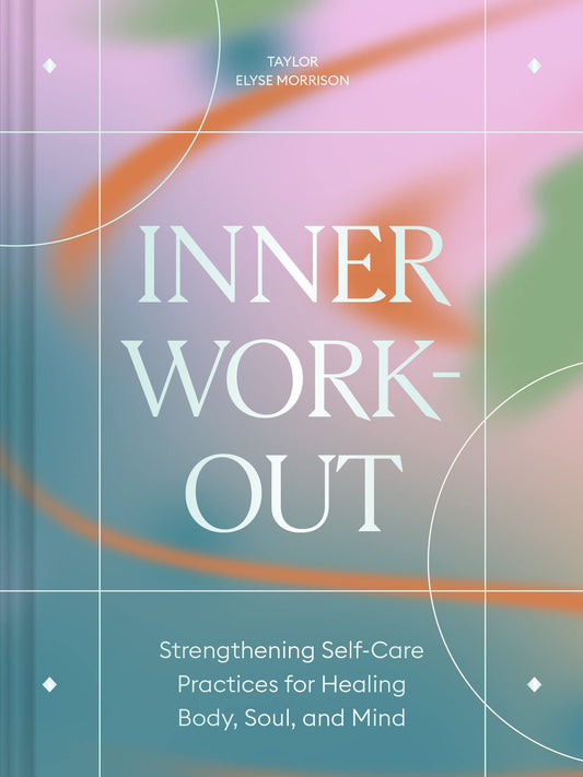 Inner Workout // Strengthening Self-Care Practices for Healing Body, Soul & Mind