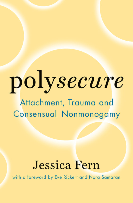 Polysecure // Attachment, Trauma and Consensual Nonmonogamy