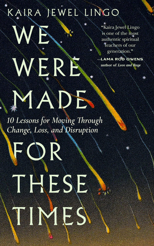 We Were Made for These Times // Ten Lessons on Moving Through Change, Loss, and Disruption