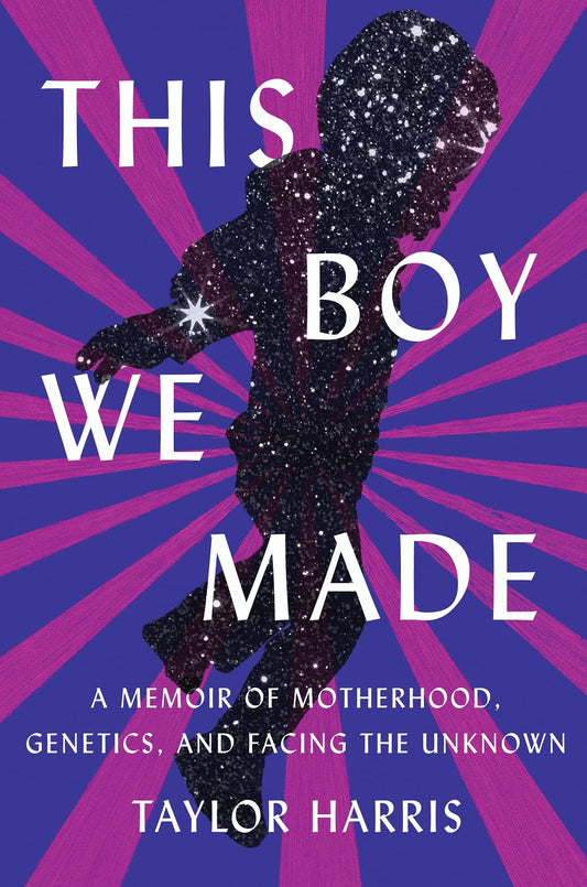 This Boy We Made // A Memoir of Motherhood, Genetics, and Facing the Unknown