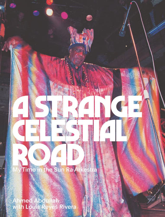 A Strange Celestial Road // My Time in the Sun Ra Arkestra