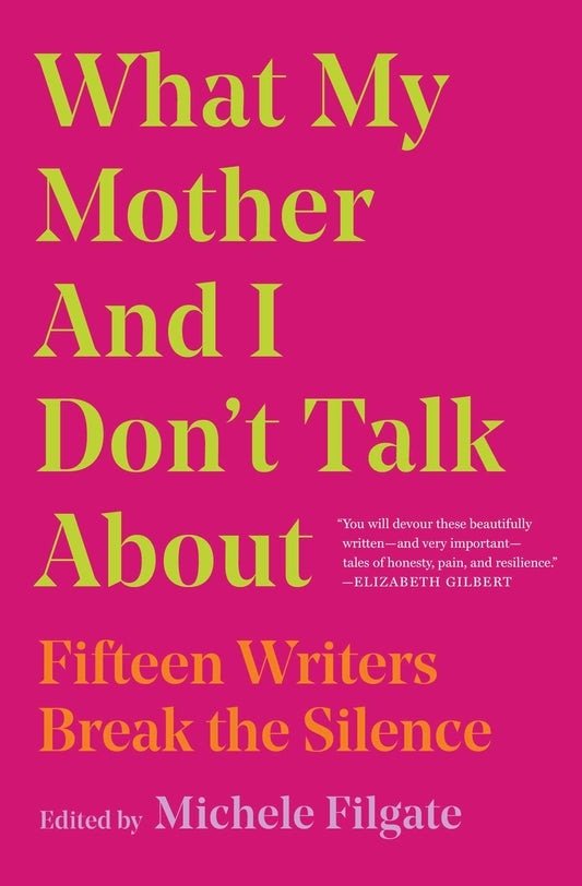 What My Mother and I Don't Talk about // Fifteen Writers Break the Silence