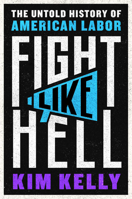 Fight Like Hell // The Untold History of American Labor