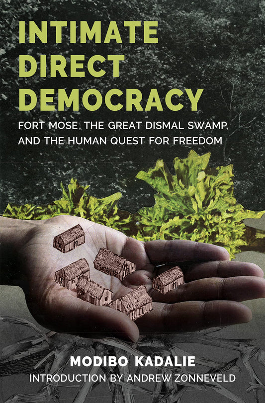 Intimate Direct Democracy // Fort Mose, the Great Dismal Swamp, and the Human Quest for Freedom