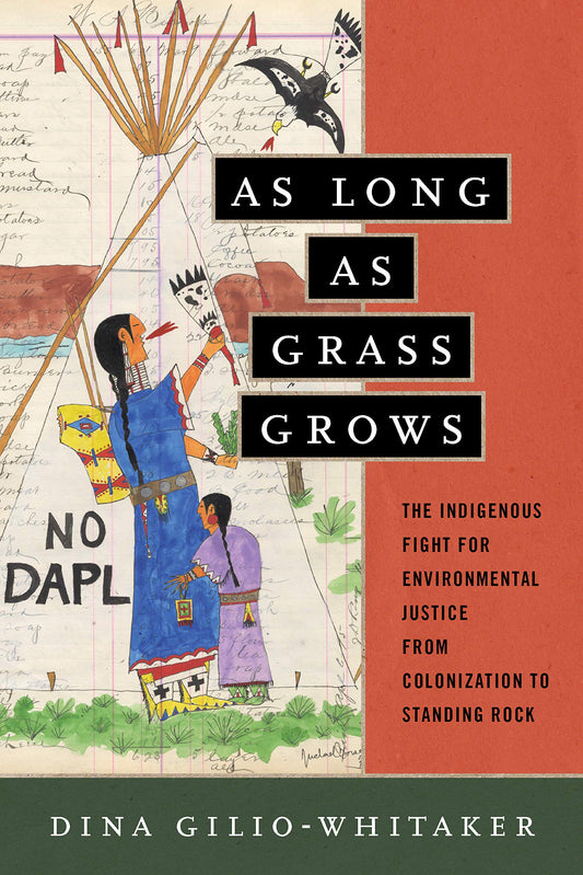 As Long as Grass Grows // The Indigenous Fight for Environmental Justice, from Colonization to Standing Rock