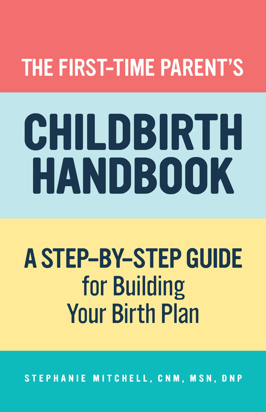 The First-Time Parent's Childbirth Handbook // A Step-By-Step Guide for Building Your Birth Plan for First-Time Parents