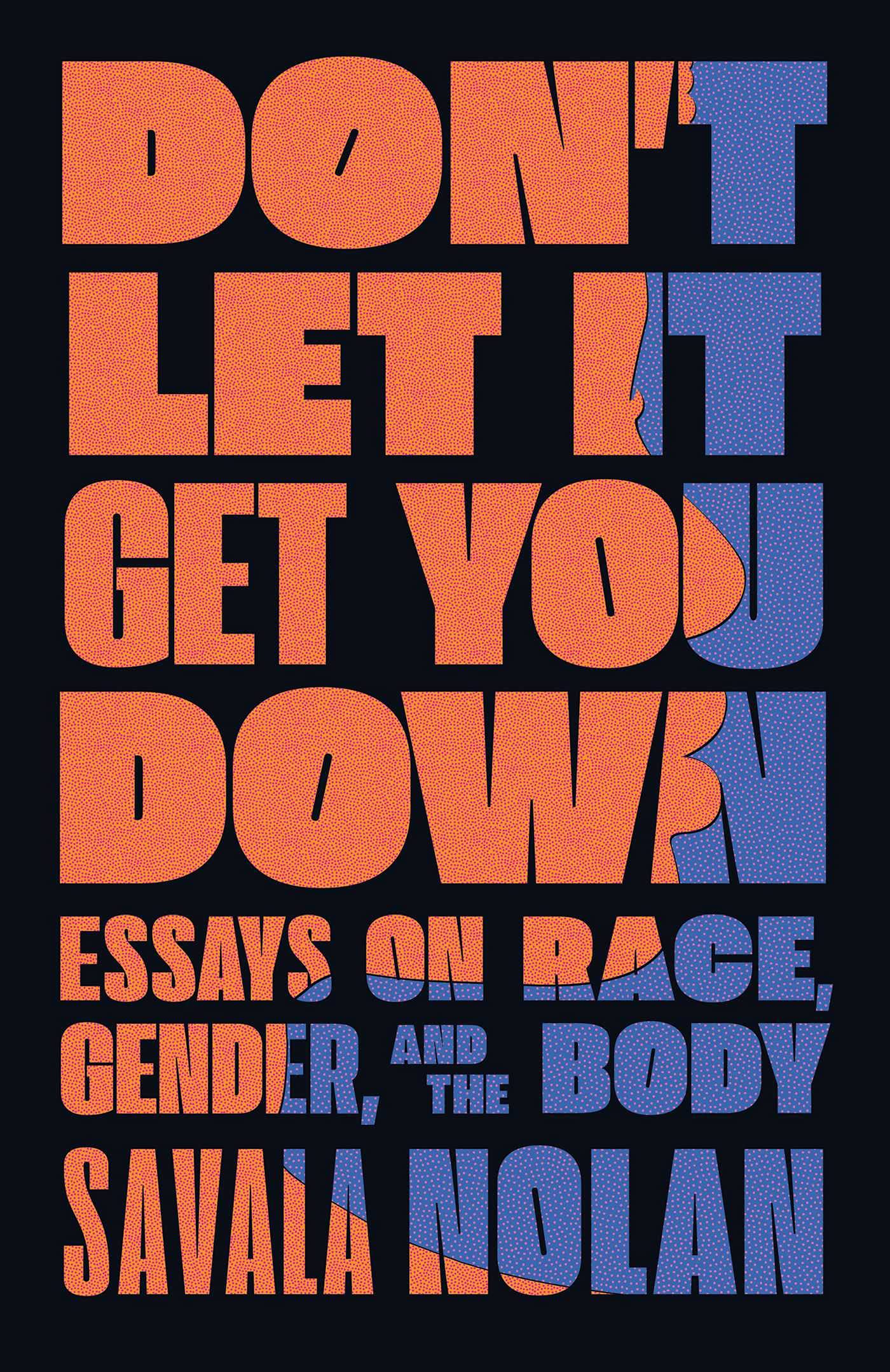 Don't Let It Get You Down: // Essays on Race, Gender, and the Body