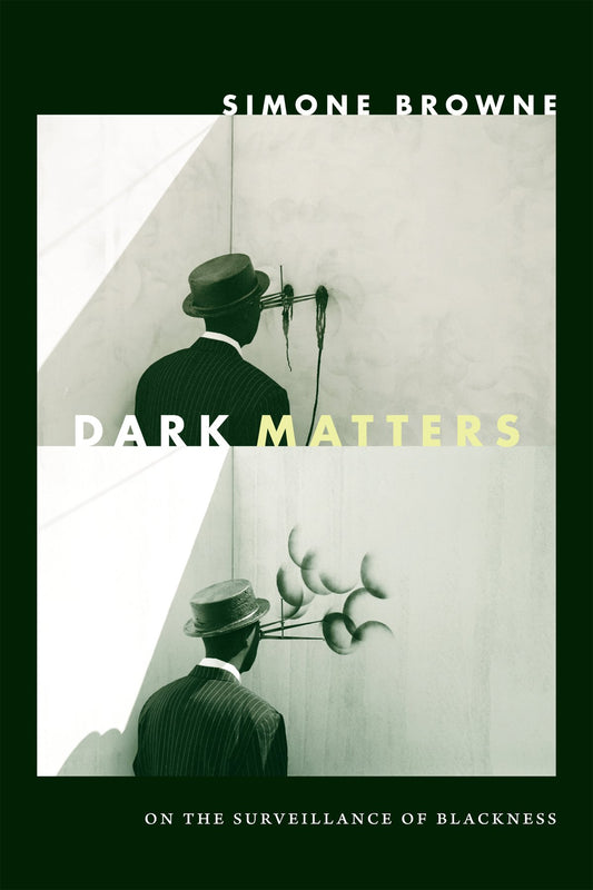 Dark Matters // On the Surveillance of Blackness