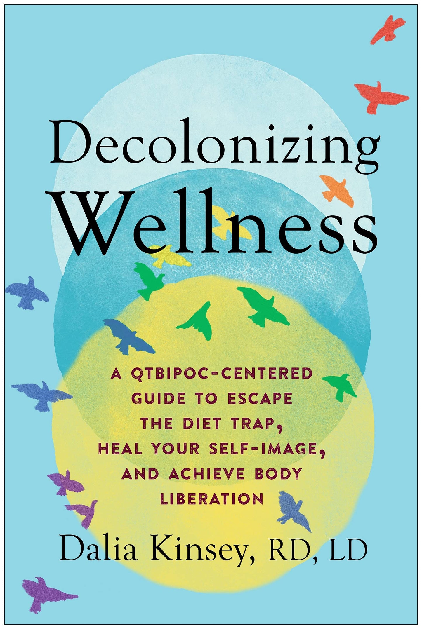 Decolonizing Wellness // A Qtbipoc-Centered Guide to Escape the Diet Trap, Heal Your Self-Image, and Achieve Body Liberation